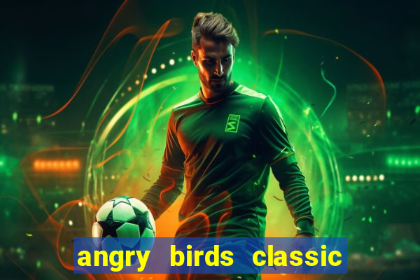 angry birds classic 1.0 apk